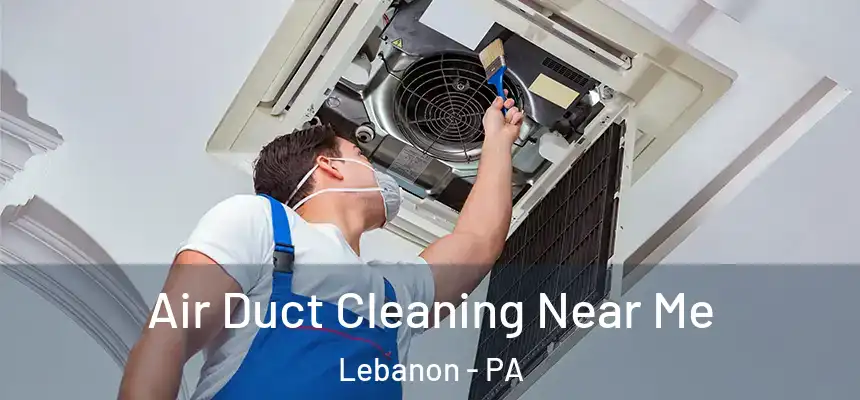 Air Duct Cleaning Near Me Lebanon - PA