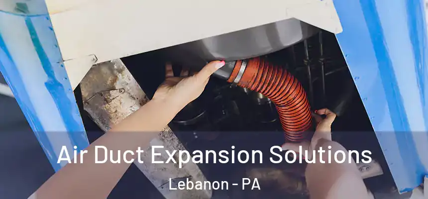 Air Duct Expansion Solutions Lebanon - PA