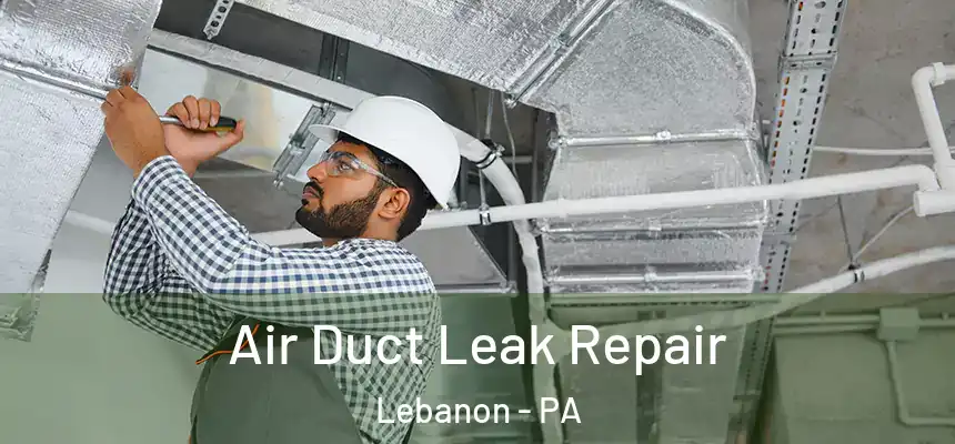 Air Duct Leak Repair Lebanon - PA