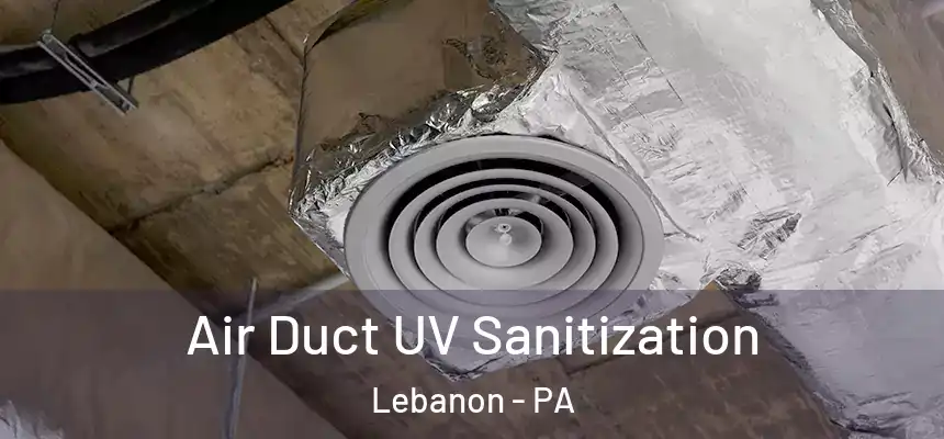 Air Duct UV Sanitization Lebanon - PA