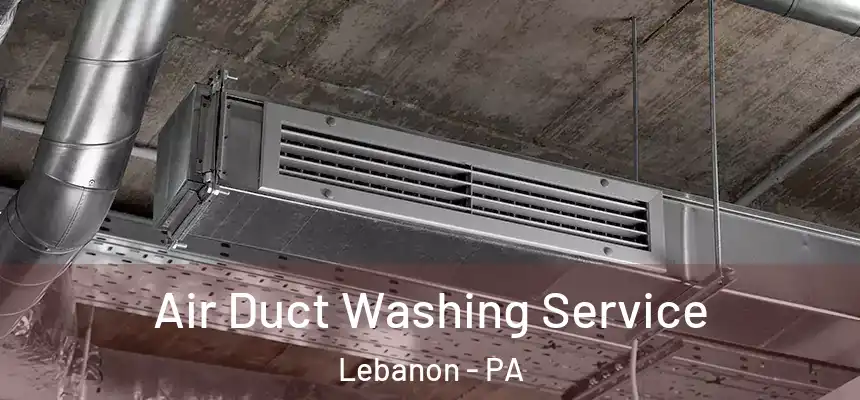 Air Duct Washing Service Lebanon - PA