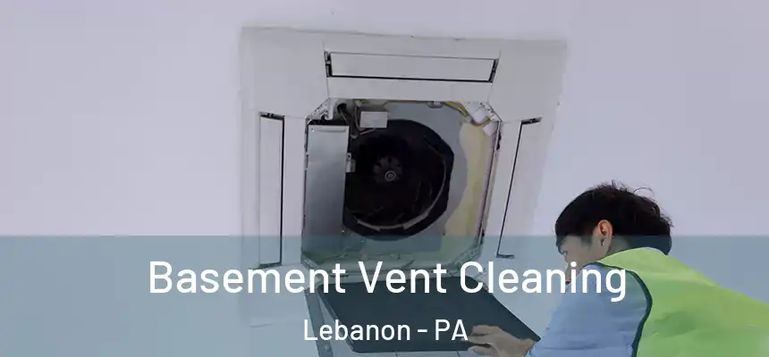  Basement Vent Cleaning Lebanon - PA