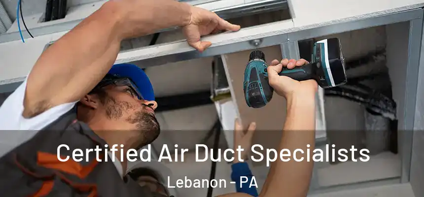Certified Air Duct Specialists Lebanon - PA