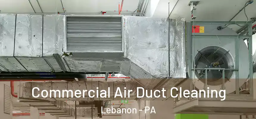 Commercial Air Duct Cleaning Lebanon - PA