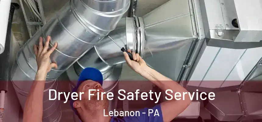  Dryer Fire Safety Service Lebanon - PA
