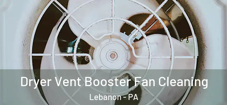 Dryer Vent Booster Fan Cleaning Lebanon - PA