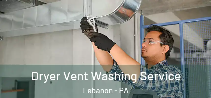  Dryer Vent Washing Service Lebanon - PA