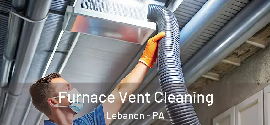 Furnace Vent Cleaning Lebanon - PA