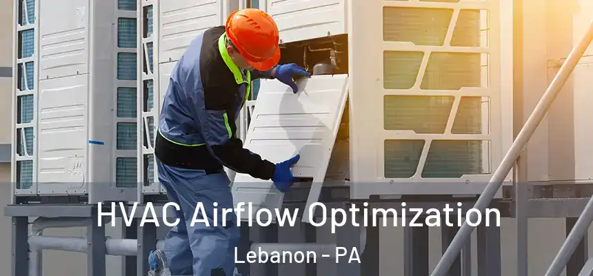  HVAC Airflow Optimization Lebanon - PA