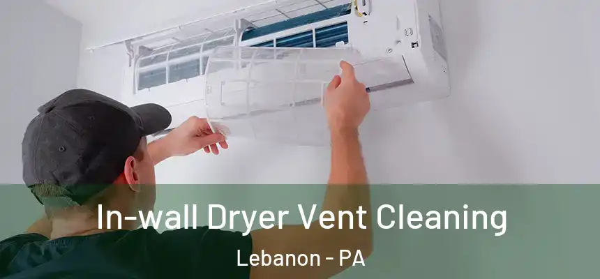  In-wall Dryer Vent Cleaning Lebanon - PA