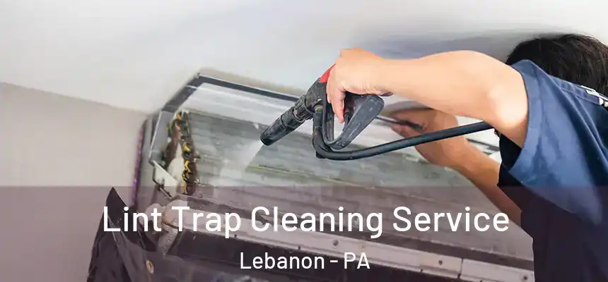 Lint Trap Cleaning Service Lebanon - PA