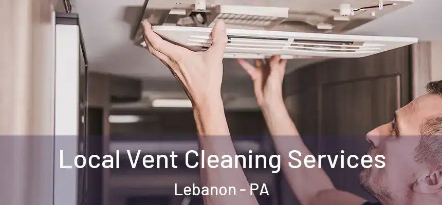  Local Vent Cleaning Services Lebanon - PA