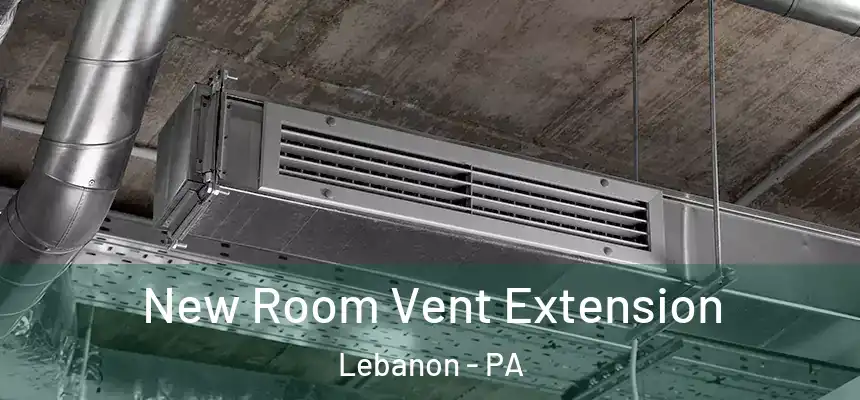 New Room Vent Extension Lebanon - PA