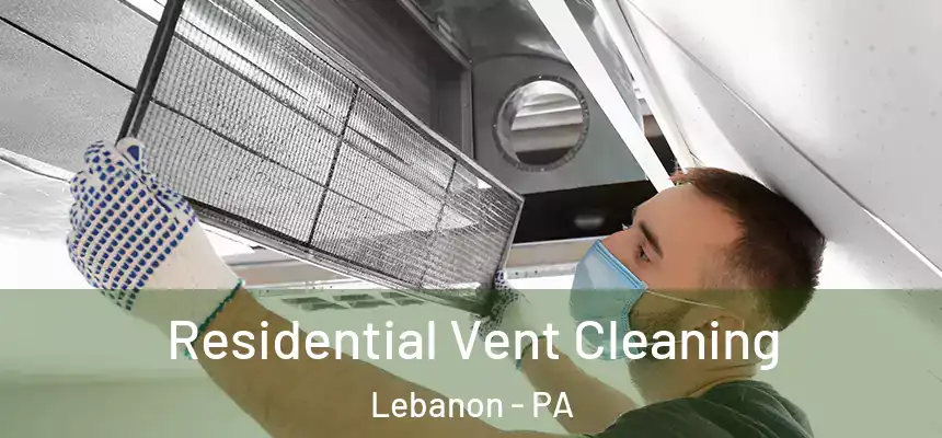 Residential Vent Cleaning Lebanon - PA