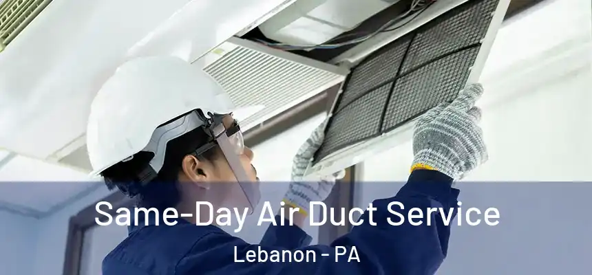  Same-Day Air Duct Service Lebanon - PA