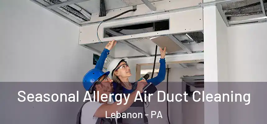 Seasonal Allergy Air Duct Cleaning Lebanon - PA