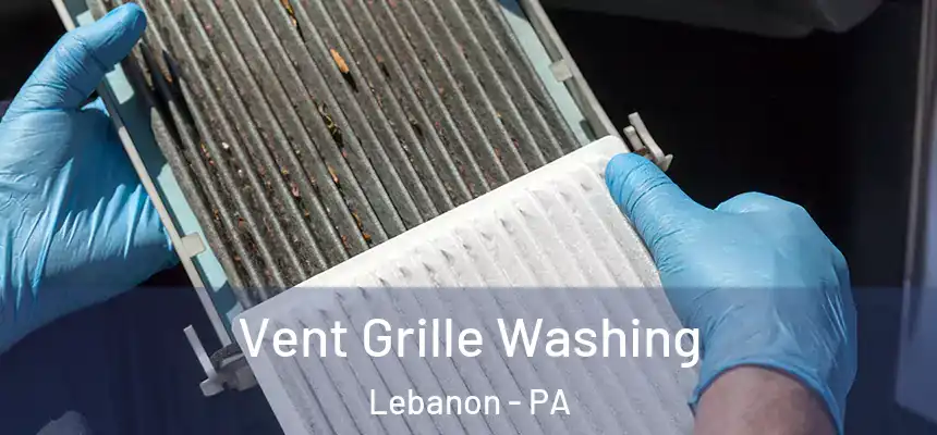 Vent Grille Washing Lebanon - PA