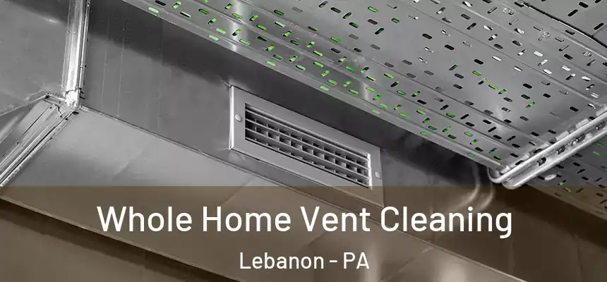  Whole Home Vent Cleaning Lebanon - PA
